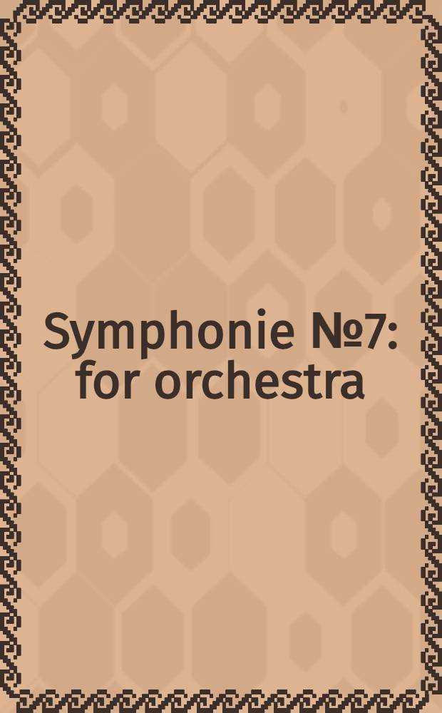 Symphonie № 7 : for orchestra