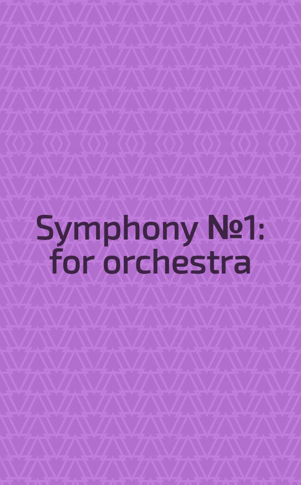 Symphony № 1 : for orchestra
