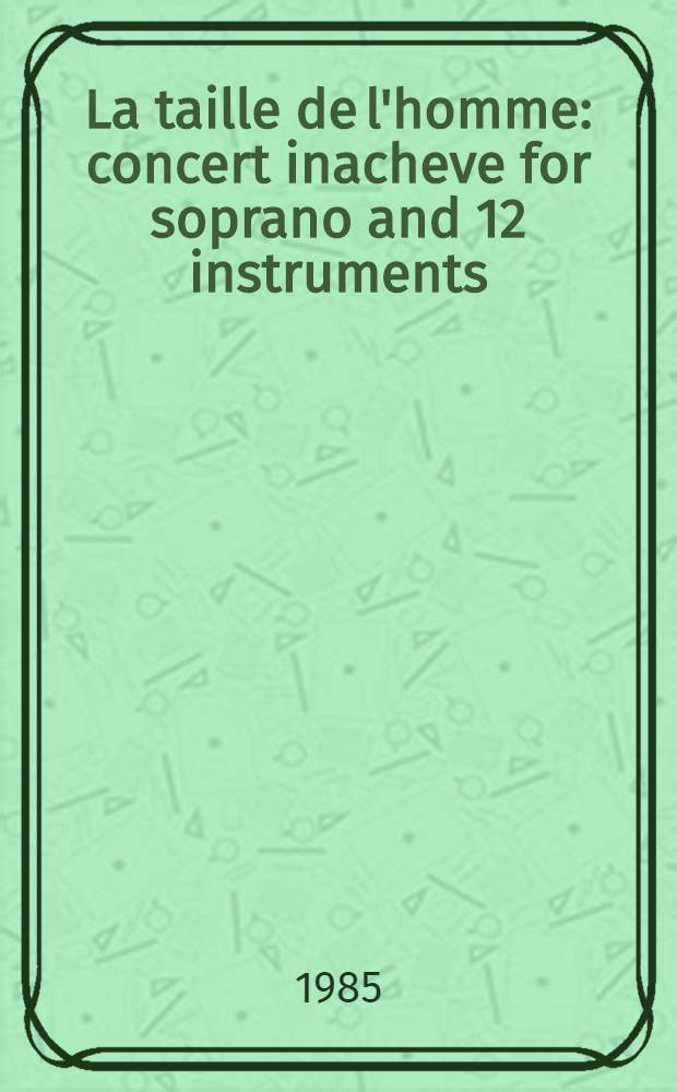 La taille de l'homme : concert inacheve for soprano and 12 instruments