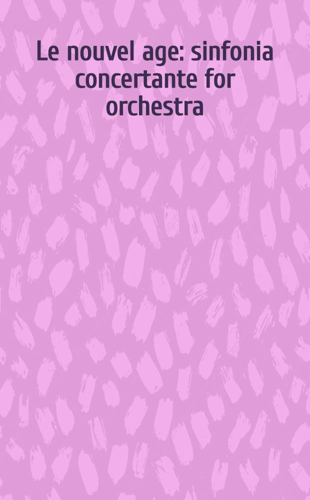 Le nouvel age : sinfonia concertante for orchestra