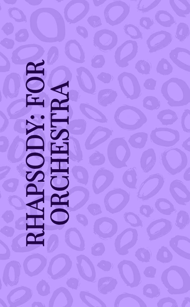 Rhapsody : for orchestra