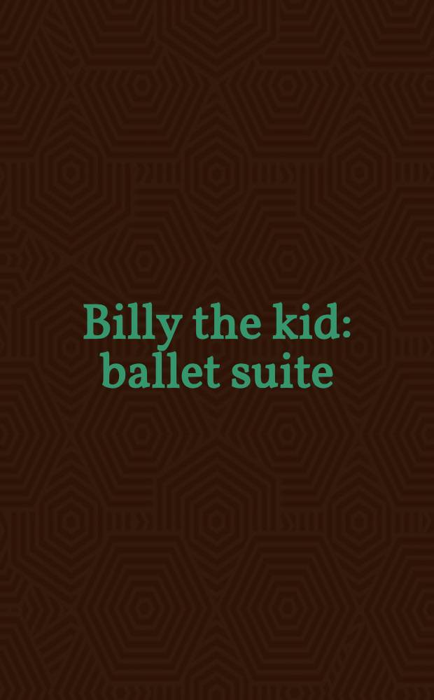 Billy the kid : ballet suite : for orchestra