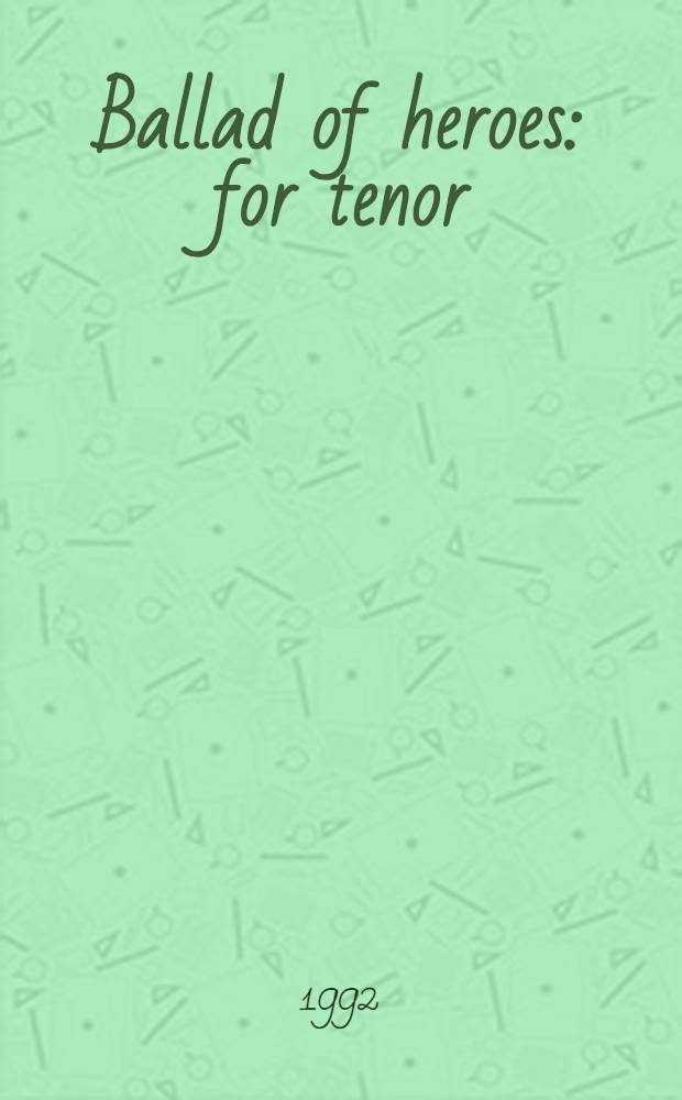 Ballad of heroes : for tenor (or soprano) solo, chorus and orchestra : op. 14