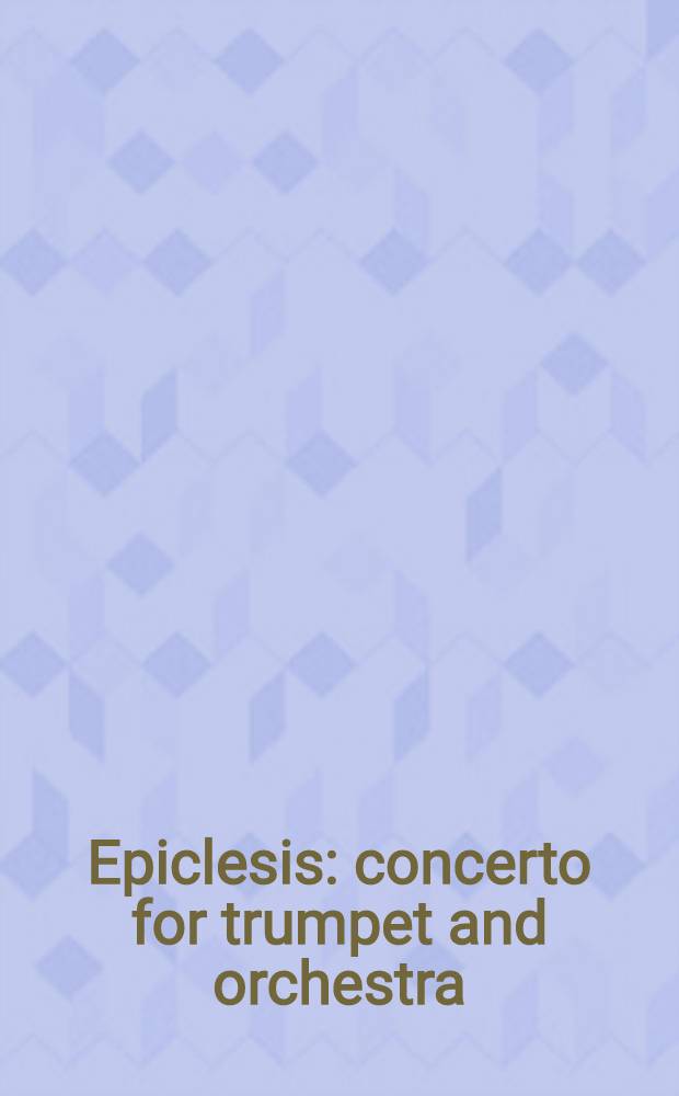 Epiclesis : concerto for trumpet and orchestra