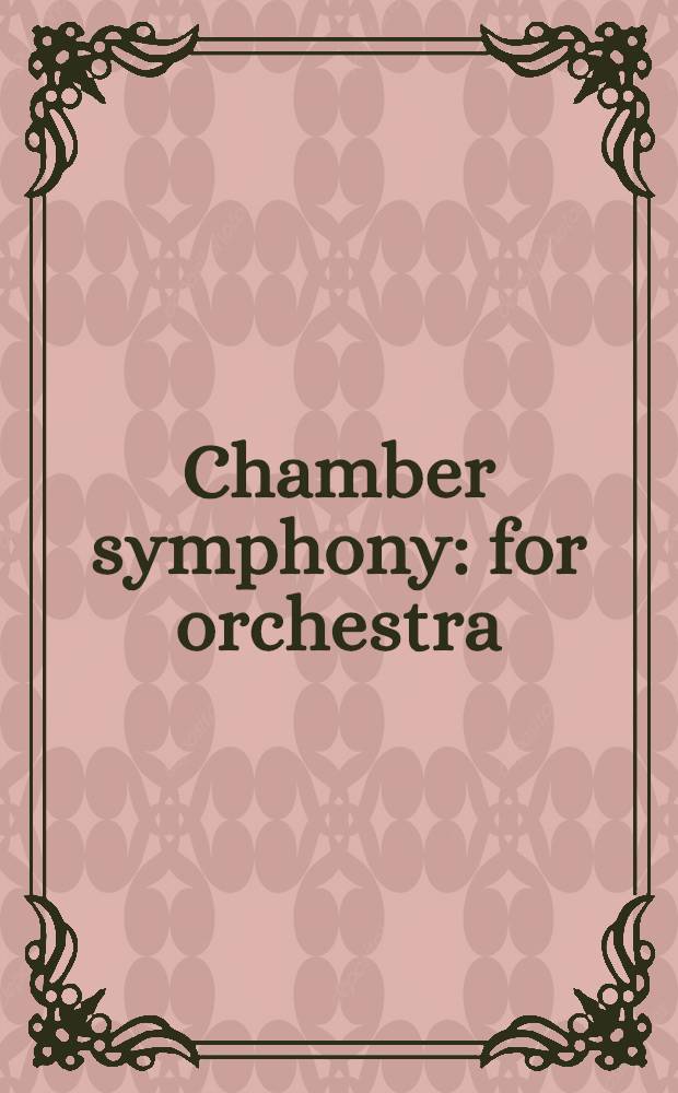 Chamber symphony : for orchestra