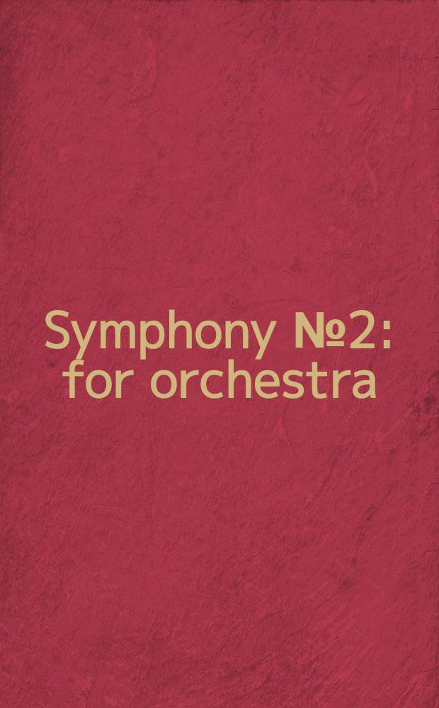 Symphony № 2 : for orchestra