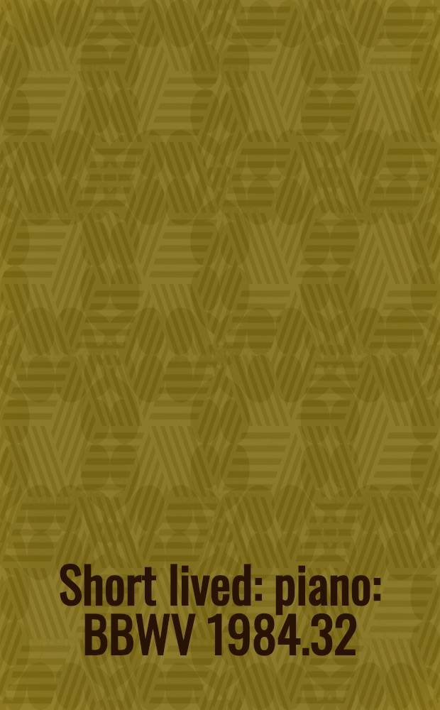 Short lived : piano : BBWV 1984.32