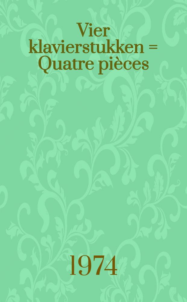 Vier klavierstukken = Quatre pièces : pour piano : op. 33