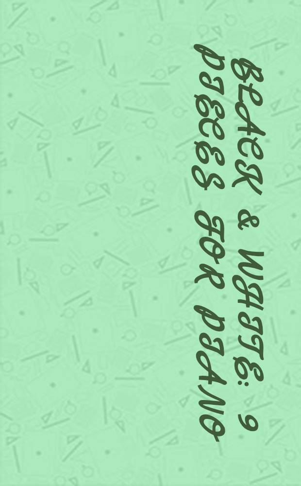 Black & White : 9 pieces for piano