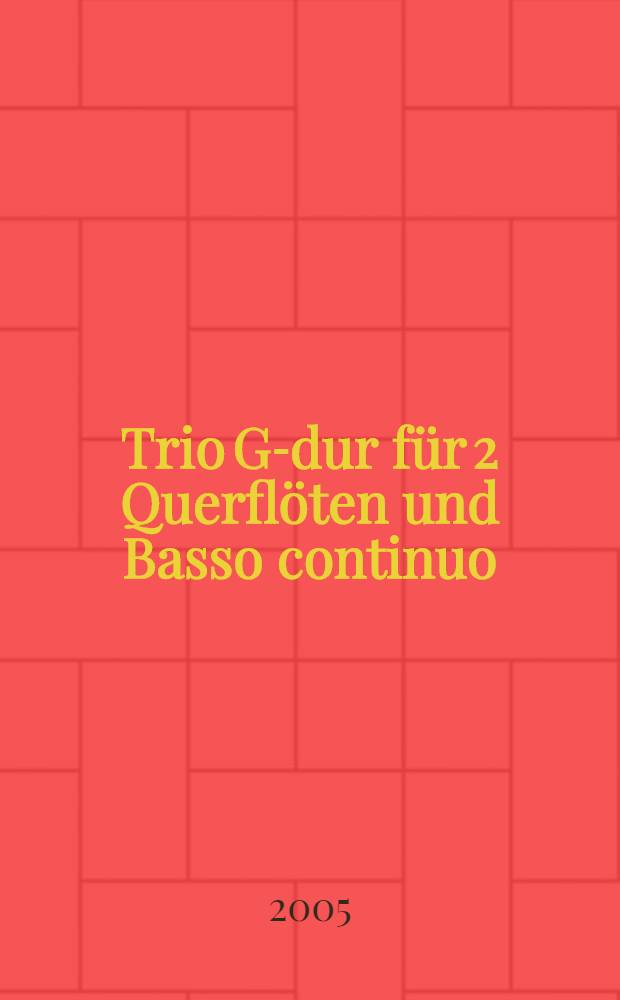 Trio G-dur für 2 Querflöten und Basso continuo = Trio in G major for 2 flutes and basso continuo = Trio en sol major pour 2 flûtes traversières et basse continue
