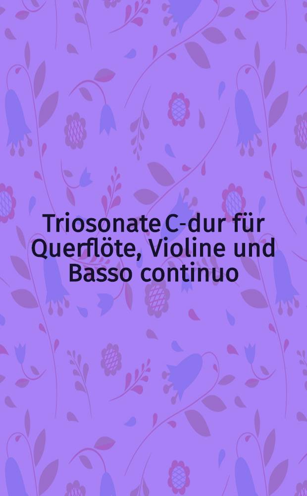 Triosonate C-dur für Querflöte, Violine und Basso continuo : Wq 147