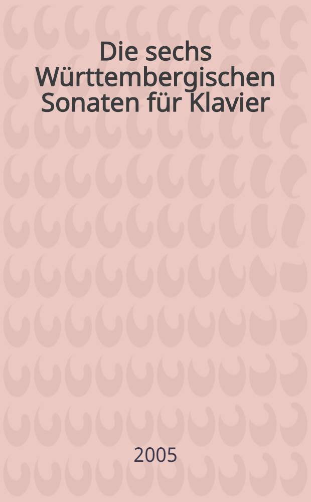 Die sechs Württembergischen Sonaten für Klavier = The six Württemberg sonatas for piano : Wq 49