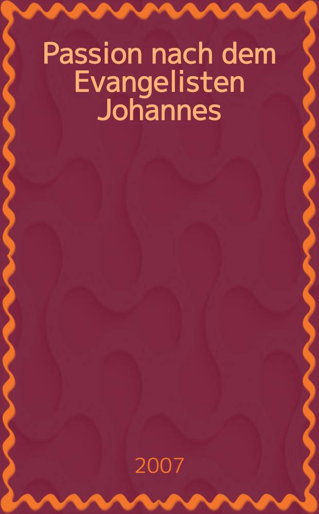 Passion nach dem Evangelisten Johannes = Passion according to Saint John : für Solostimmen, Chor und Orchester : (1704)