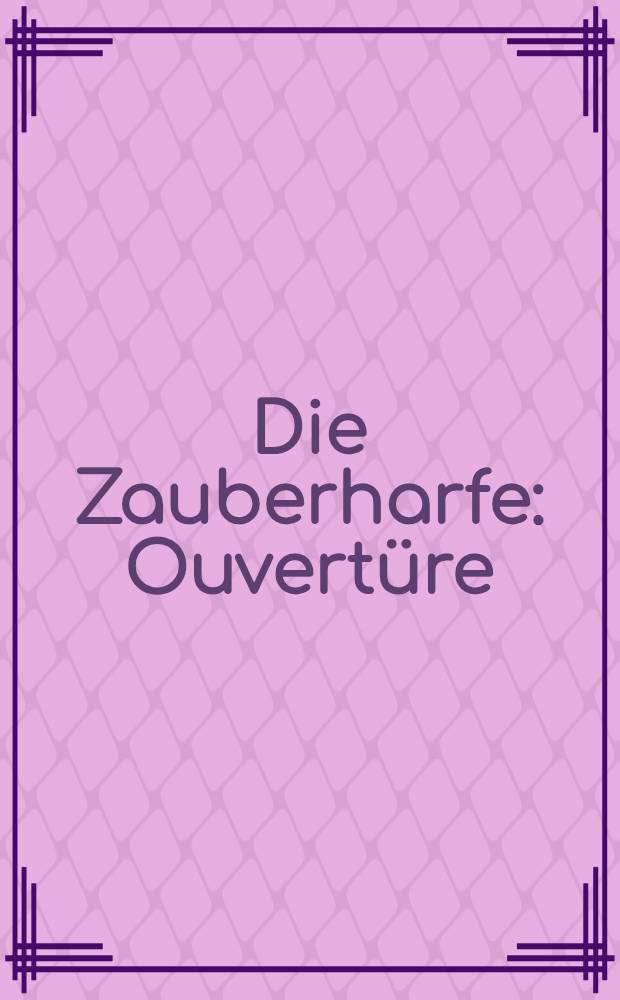 Die Zauberharfe : Ouvertüre : (Rosamunden-Ouvertüre) : für Orchester : D 644