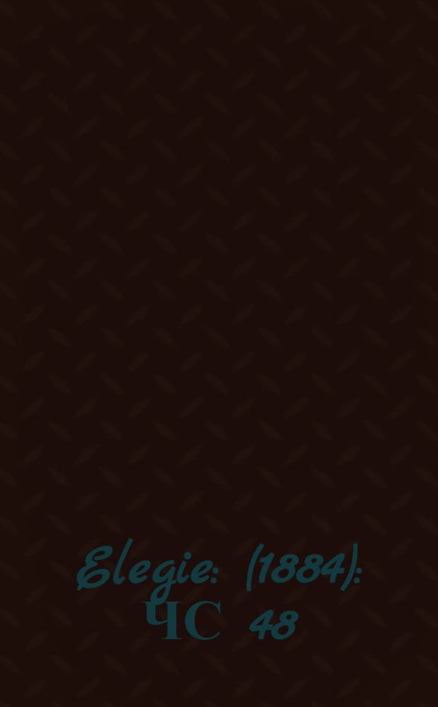 Elegie : (1884) : ЧС 48