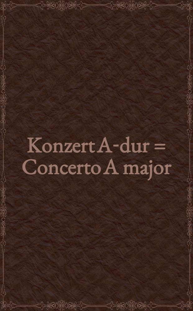 Konzert A-dur = Concerto A major : für Querflöte und konzertierendes Cembalo oder für Querflöte, Violine und Basso Continuo : for flute and cembalo or for flute, violin and basso continuo