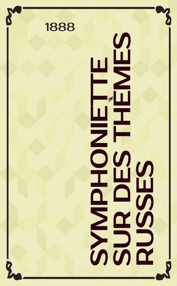 Symphoniette sur des thèmes russes : pour orchestre : (en la mineur) : op. 31 : 1884