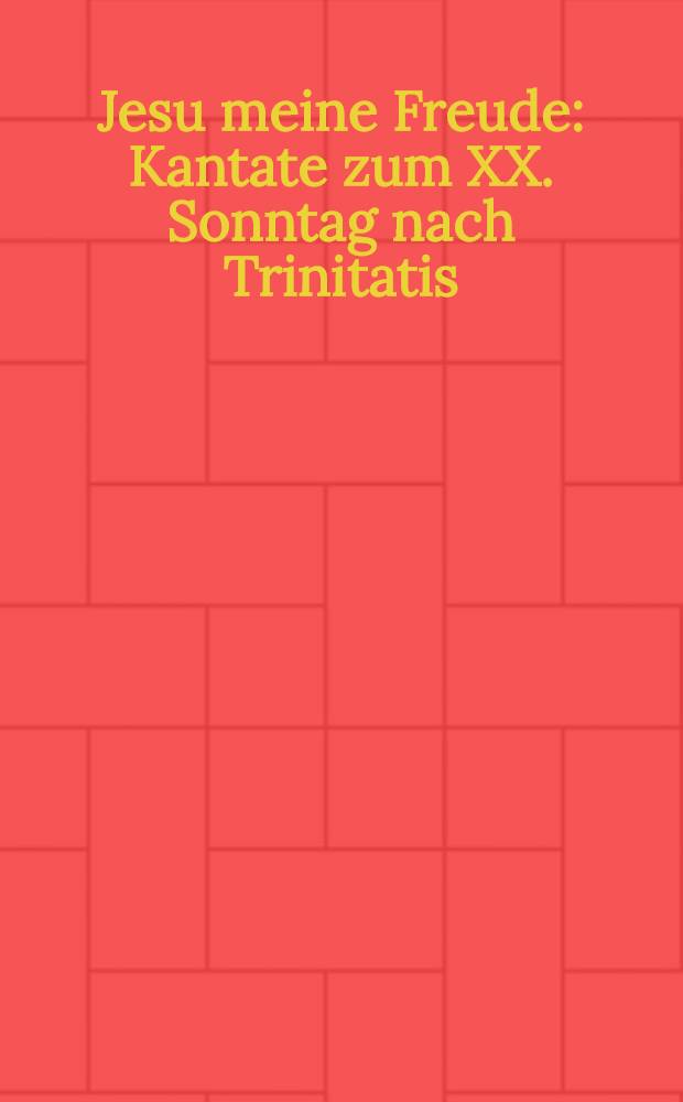 Jesu meine Freude : Kantate zum XX. Sonntag nach Trinitatis : f&uuml;r Sopran, Alt, Bass, 2 vierstimmige gemischteCh&ouml;re, 4 Fl&ouml;ten, 2 Oboen, 2 Violinen, 2 Violen, Violoncello und Orgel : T.V.W.V. I: 966