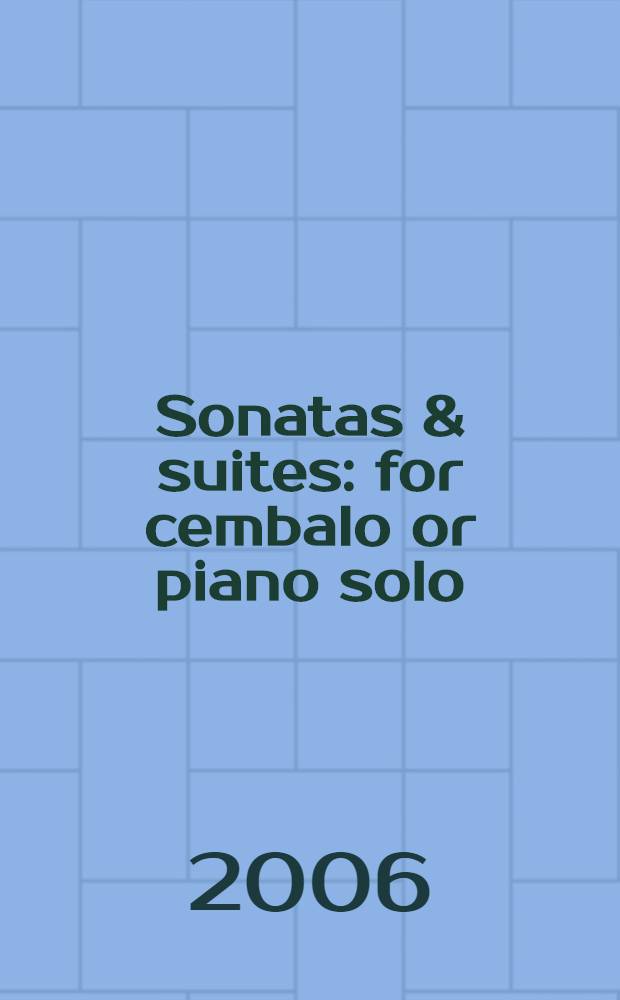 Sonatas & suites : for cembalo or piano solo : for flute or violin or oboe and a bass