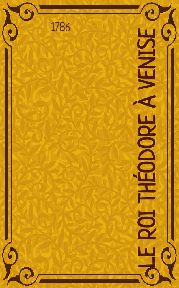Le roi Théodore à Venise : opéra héroï-comique en trois actes