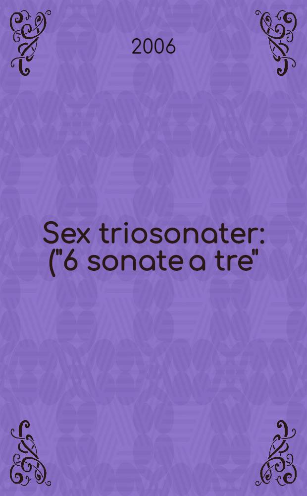 Sex triosonater : ("6 sonate a tre") : för violin 1, violin 2, violoncell och cembalo (piano) : BeRi 102-107