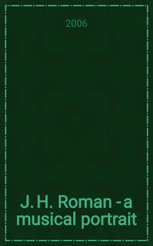 J. H. Roman - a musical portrait : for voice with piano, choir a capella or piano with text
