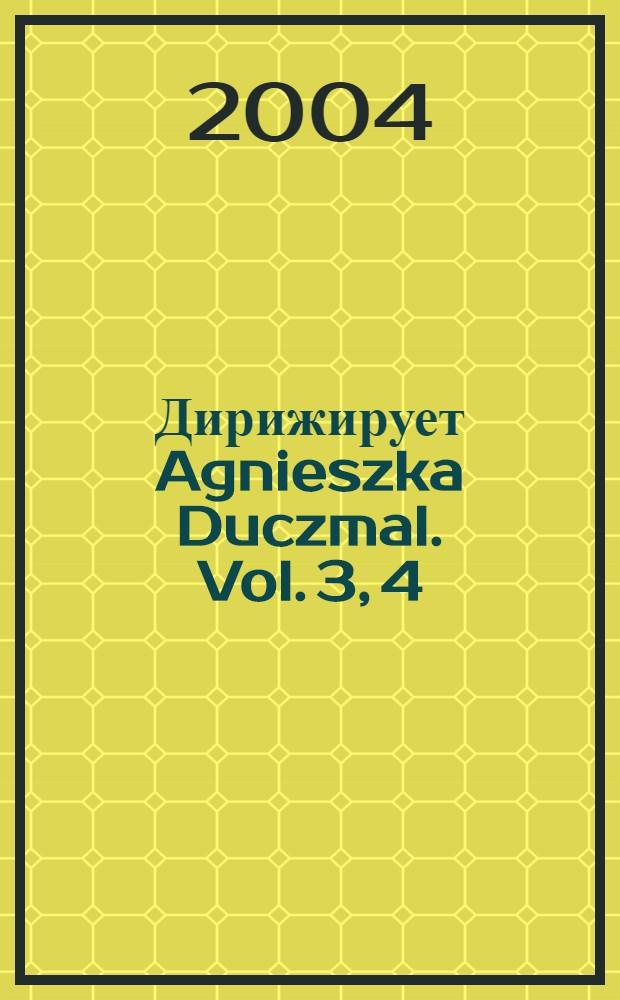 [Дирижирует] Agnieszka Duczmal. Vol. 3, 4