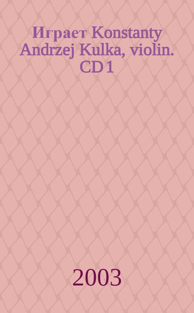 [Играет] Konstanty Andrzej Kulka, violin. CD 1