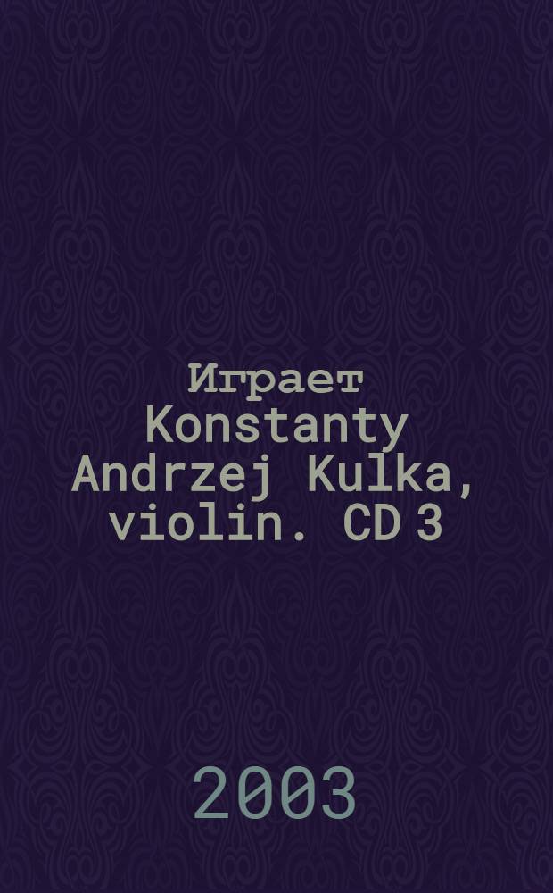 [Играет] Konstanty Andrzej Kulka, violin. CD 3