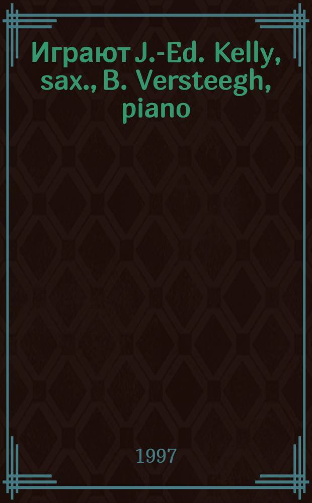 [Играют] J.-Ed. Kelly, sax., B. Versteegh, piano
