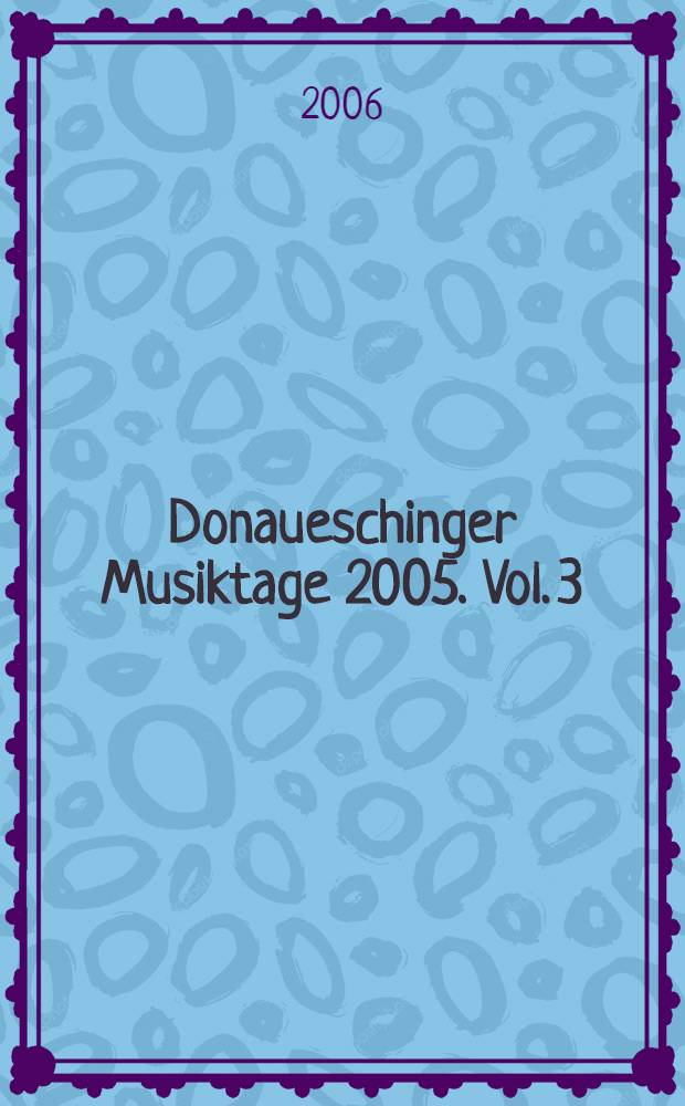 Donaueschinger Musiktage 2005. Vol. 3