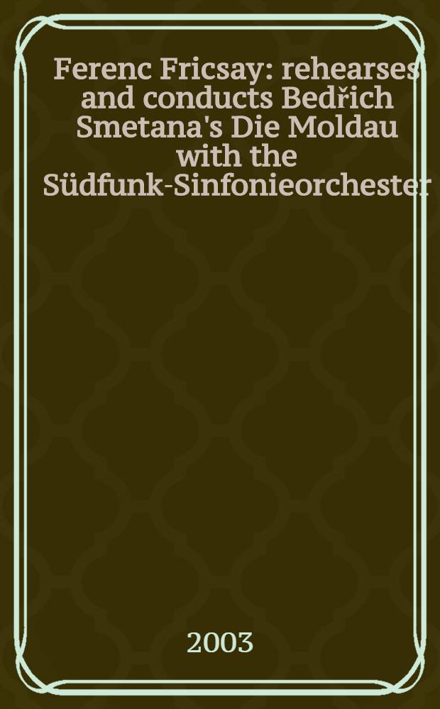 Ferenc Fricsay : rehearses and conducts Bedřich Smetana's Die Moldau with the Südfunk-Sinfonieorchester