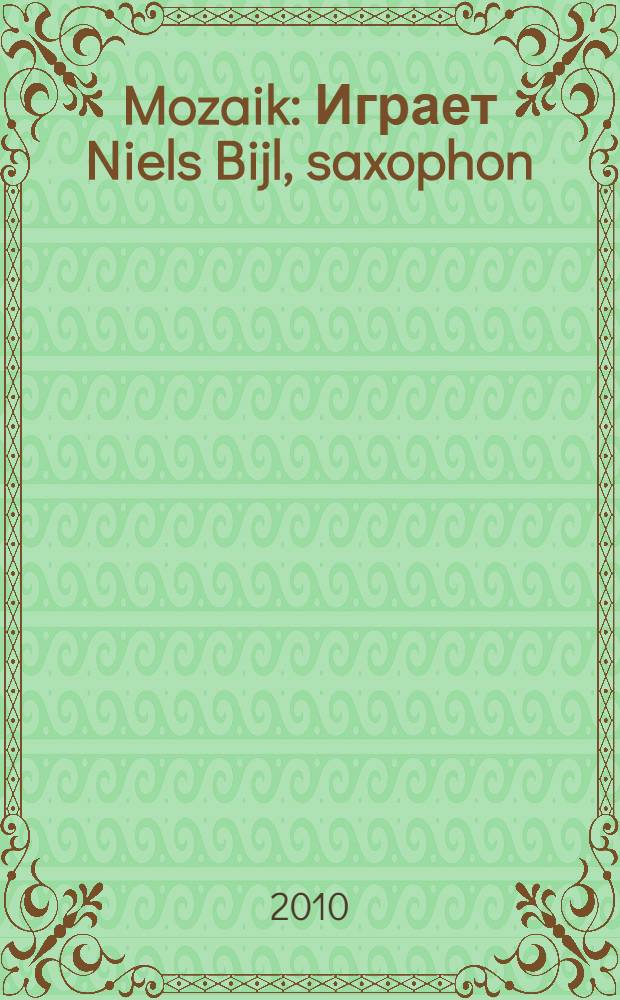 Mozaik : Играет Niels Bijl, saxophon