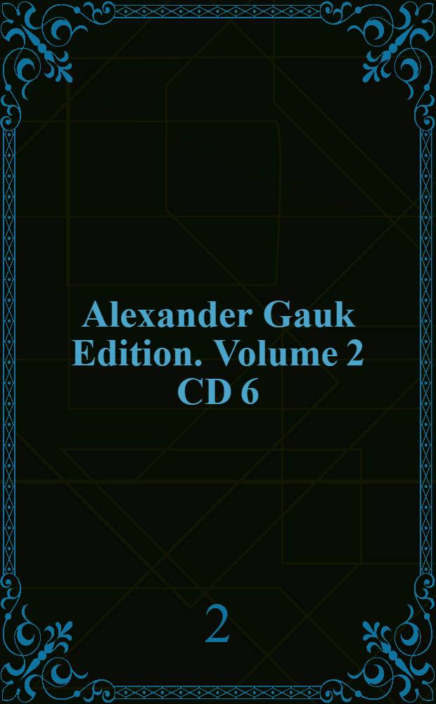 Alexander Gauk Edition. Volume 2 CD 6