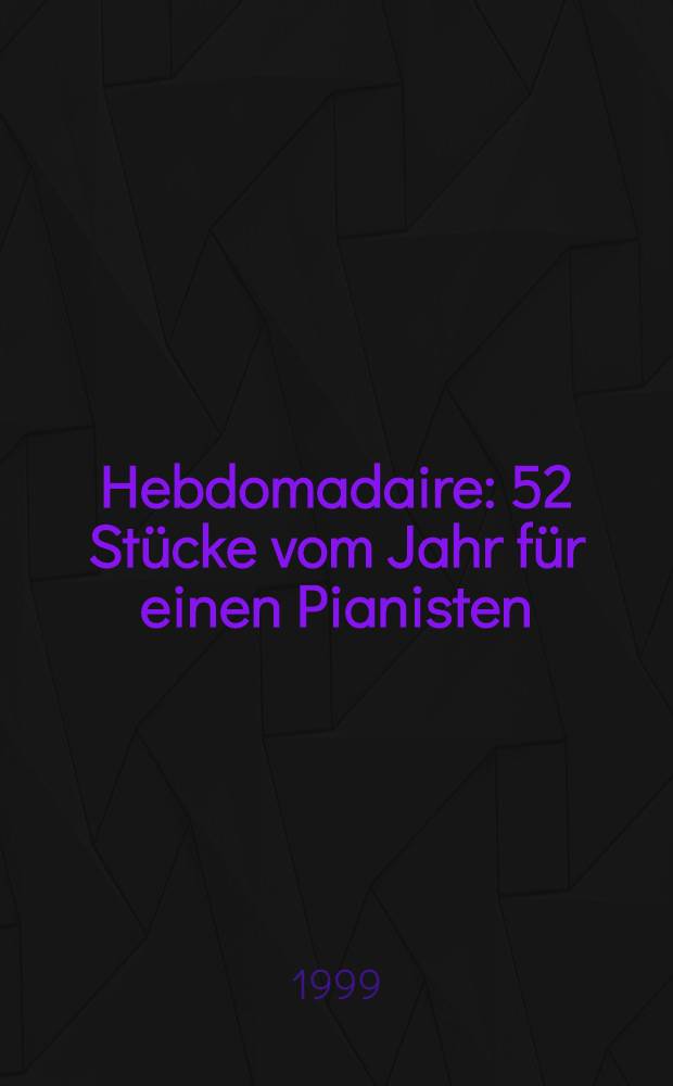 Hebdomadaire : 52 Stücke vom Jahr für einen Pianisten : op. 62 : (1990)