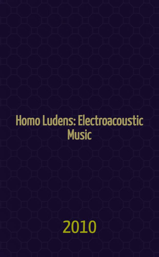 Homo Ludens : Electroacoustic Music : (2009)