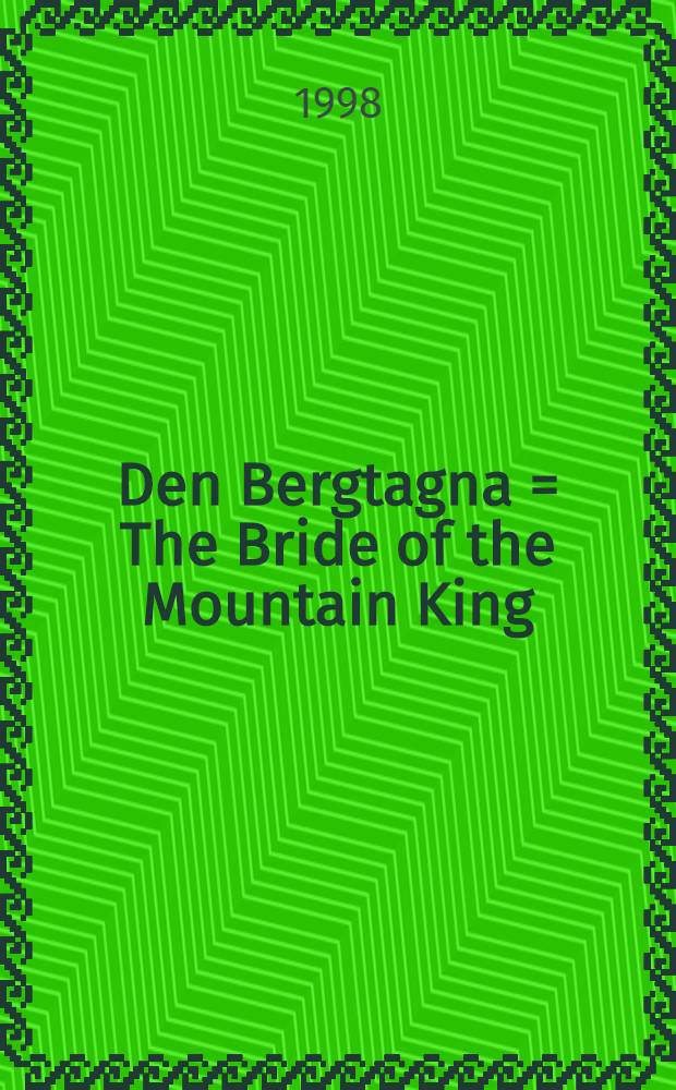 Den Bergtagna = The Bride of the Mountain King : A romantic opera in 5 acts : (1874)