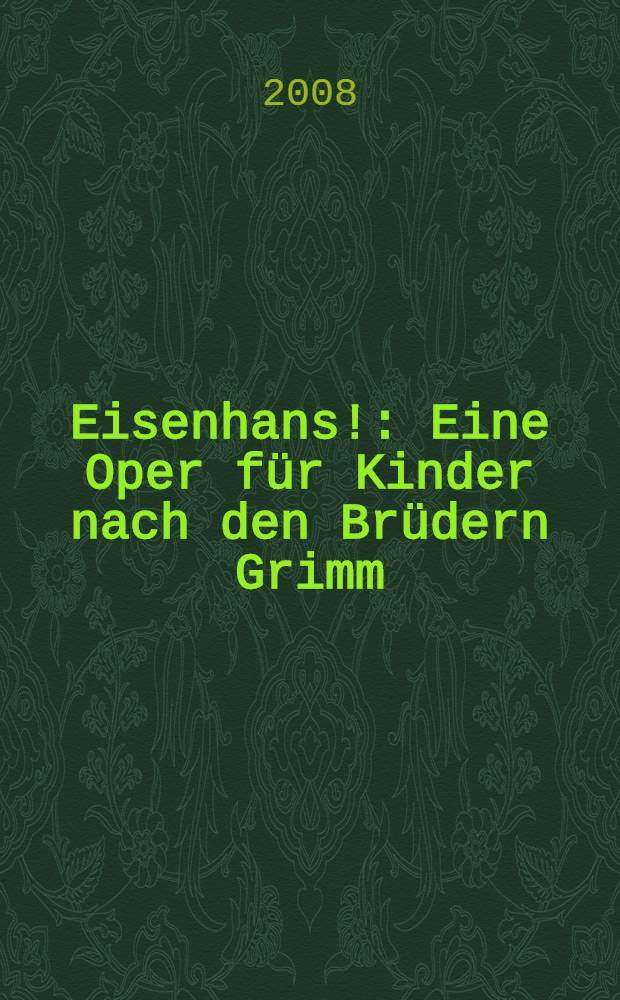 Eisenhans! : Eine Oper für Kinder nach den Brüdern Grimm