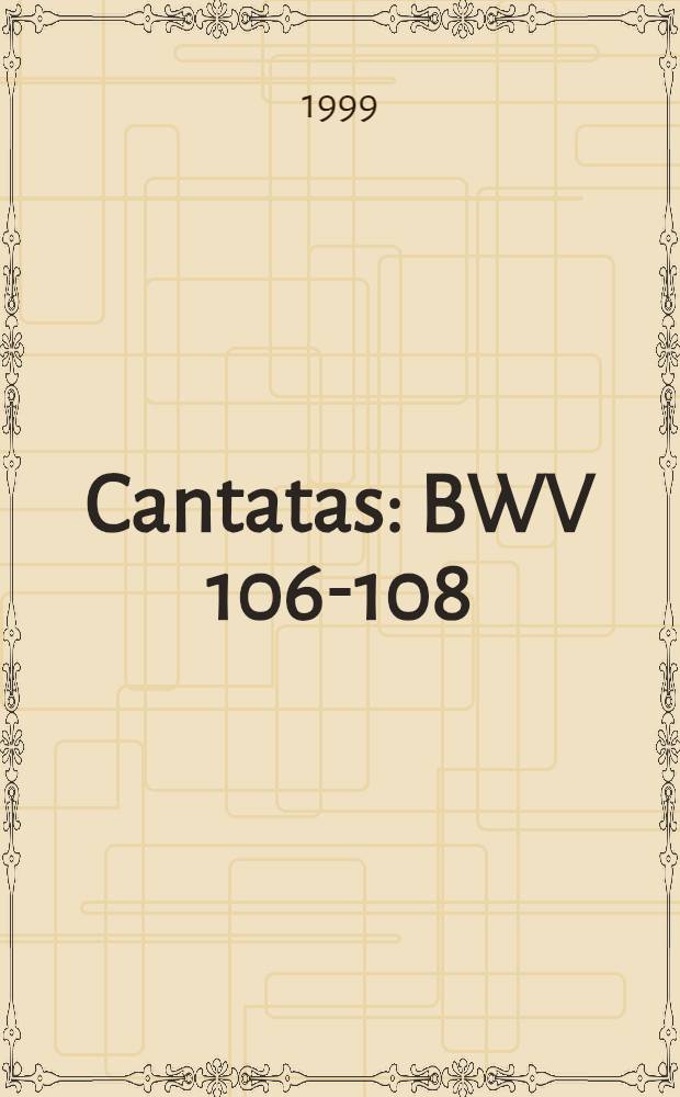 Cantatas : BWV 106-108