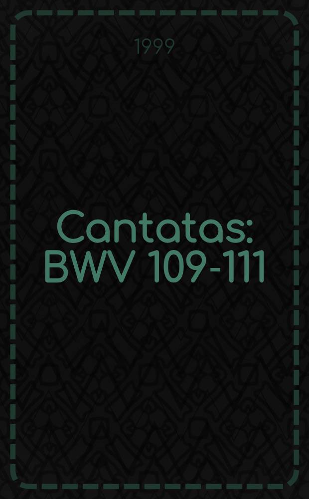 Cantatas : BWV 109-111
