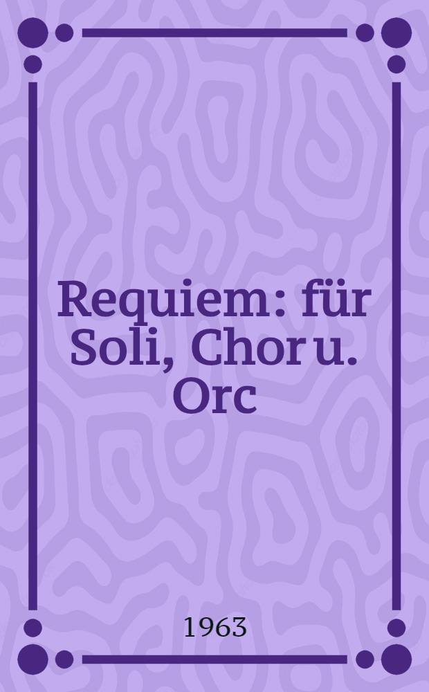 Requiem : für Soli, Chor u. Orc