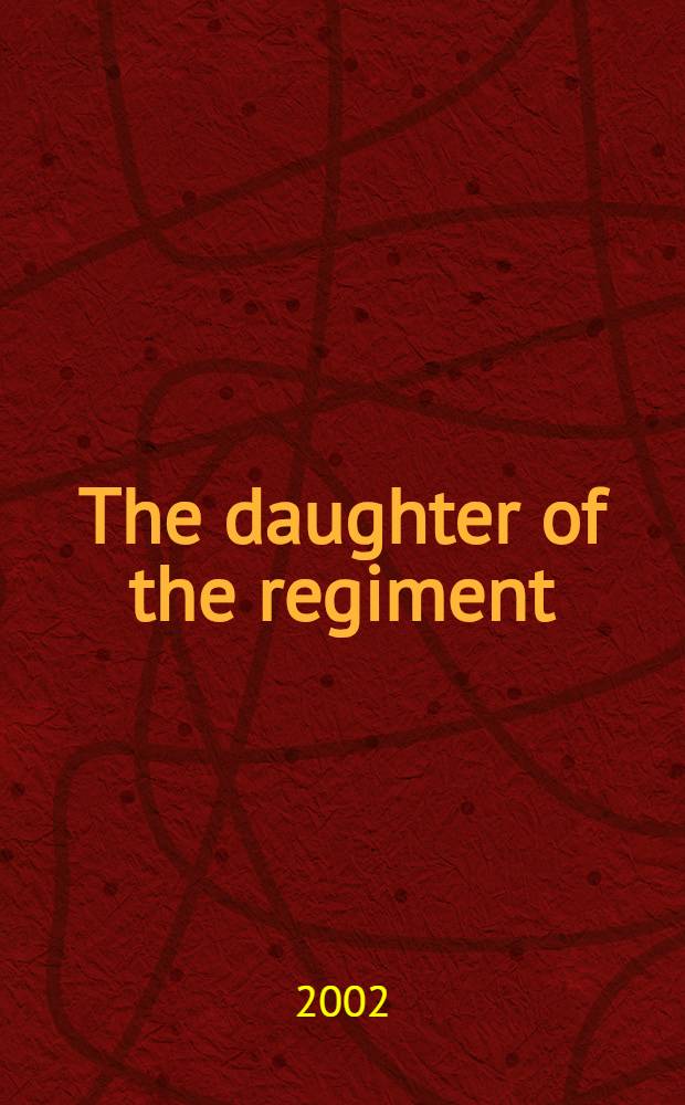 The daughter of the regiment : opera in two acts