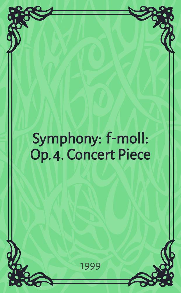 Symphony : f-moll : Op. 4. Concert Piece : for piano and orc. Op. 9