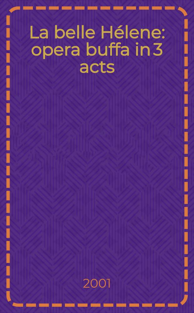 La belle Hélene : opera buffa in 3 acts