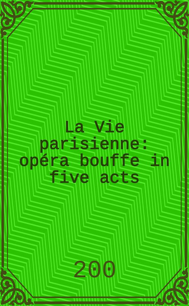 La Vie parisienne : opéra bouffe in five acts