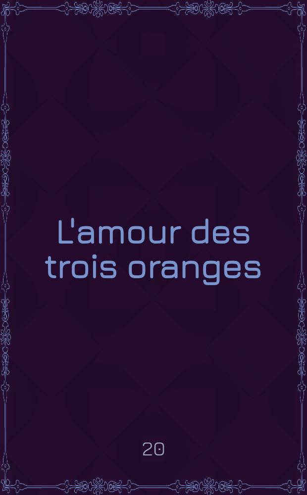L'amour des trois oranges : opera in 4 acts with a prologue