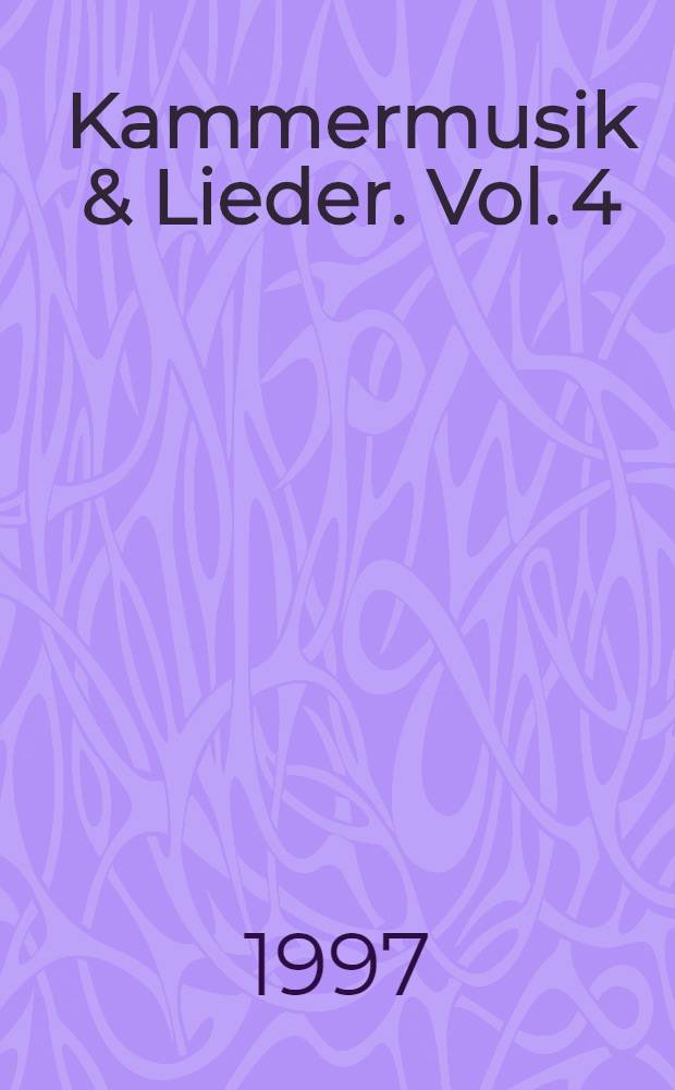 Kammermusik & Lieder. Vol. 4