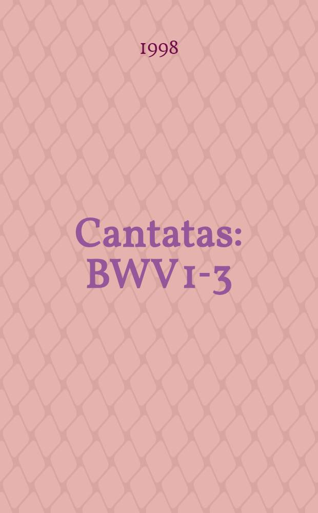 Cantatas : BWV 1-3