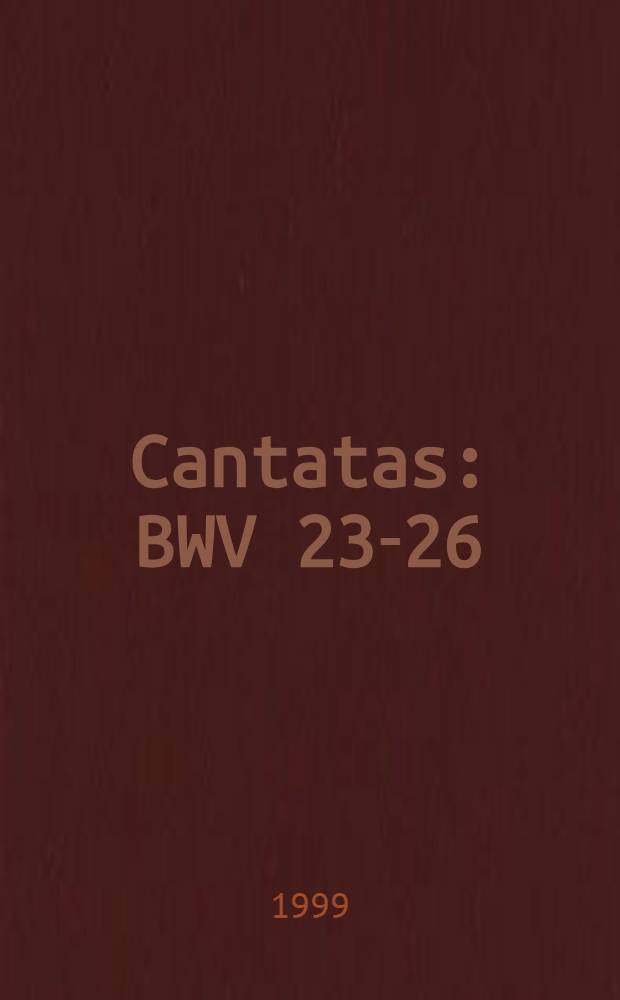 Cantatas : BWV 23-26
