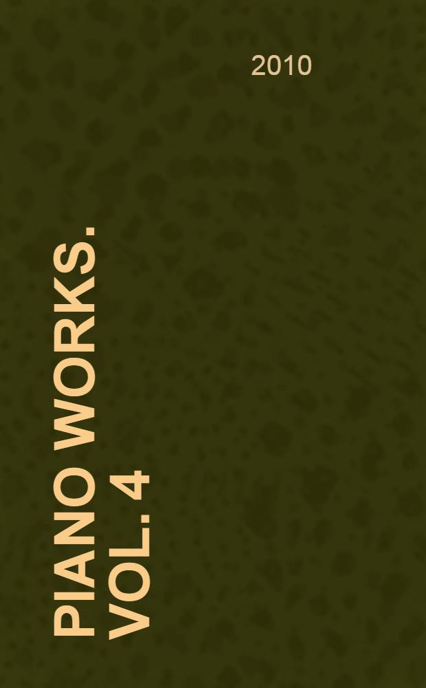 Piano Works. Vol. 4
